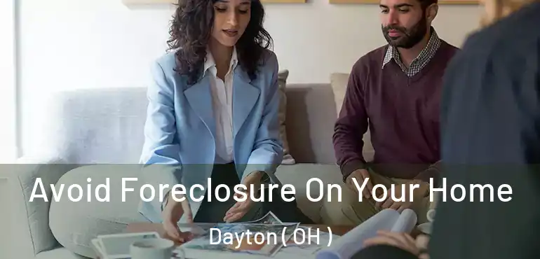  Avoid Foreclosure On Your Home Dayton ( OH )