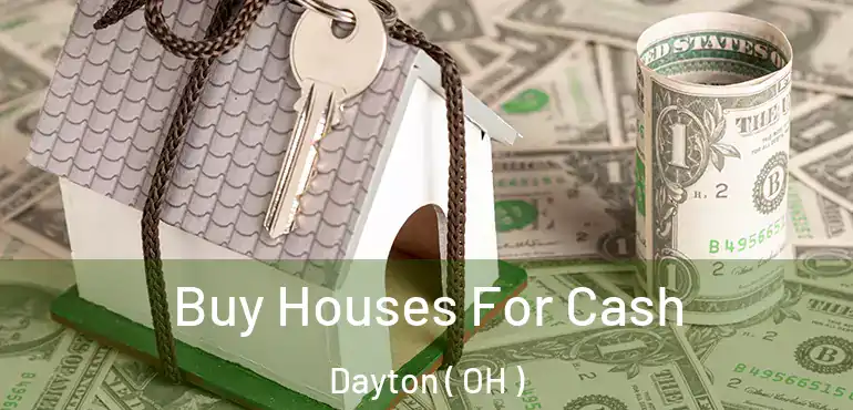  Buy Houses For Cash Dayton ( OH )