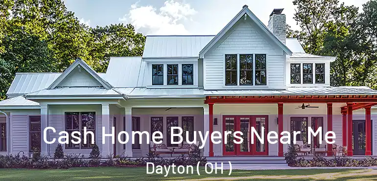  Cash Home Buyers Near Me Dayton ( OH )