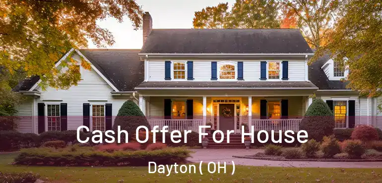  Cash Offer For House Dayton ( OH )
