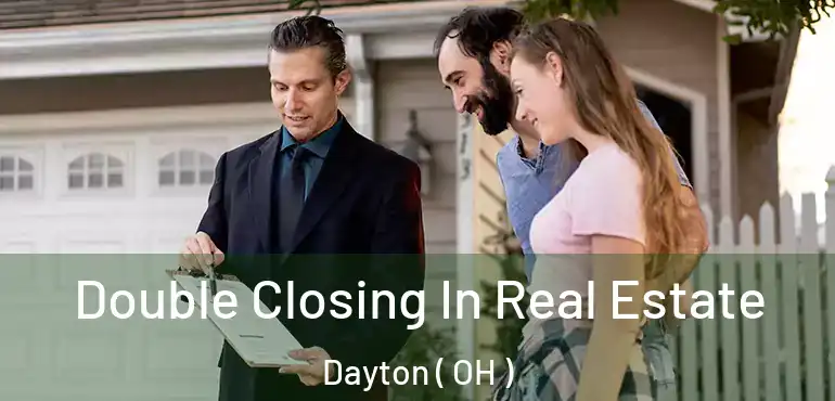  Double Closing In Real Estate Dayton ( OH )