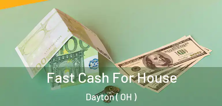  Fast Cash For House Dayton ( OH )