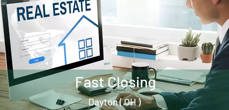  Fast Closing Dayton ( OH )