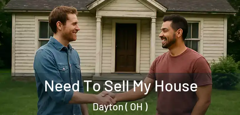  Need To Sell My House Dayton ( OH )