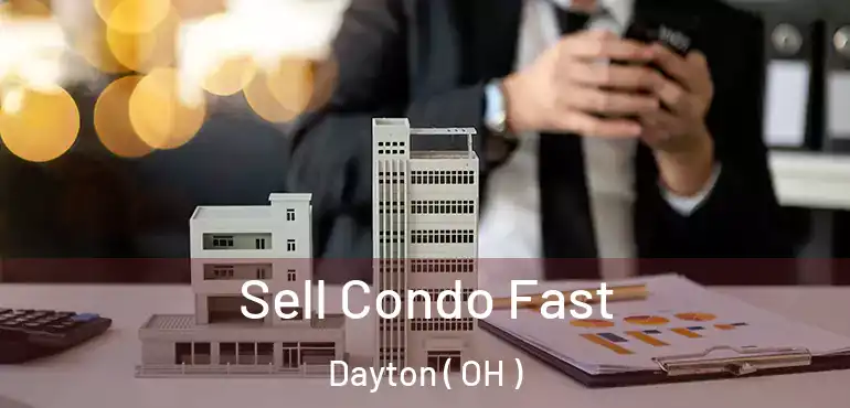 Sell Condo Fast Dayton ( OH )