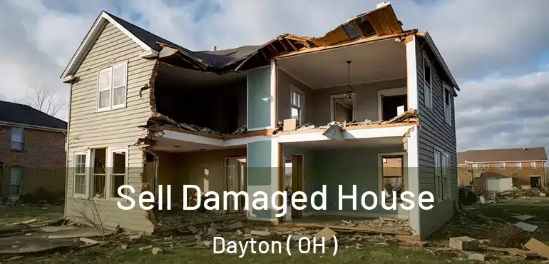  Sell Damaged House Dayton ( OH )