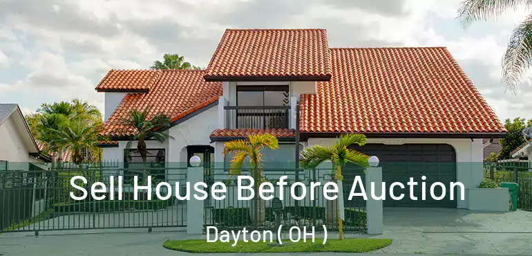  Sell House Before Auction Dayton ( OH )