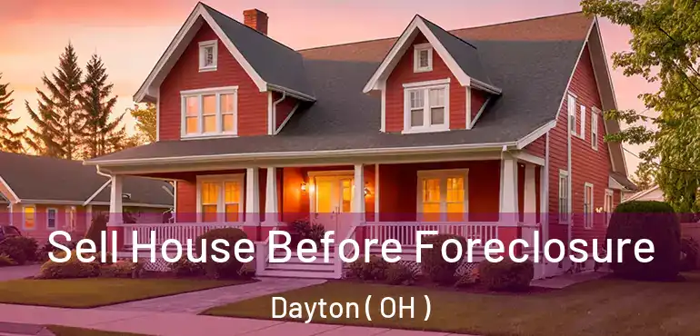  Sell House Before Foreclosure Dayton ( OH )