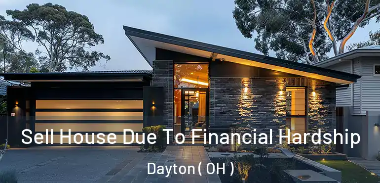  Sell House Due To Financial Hardship Dayton ( OH )