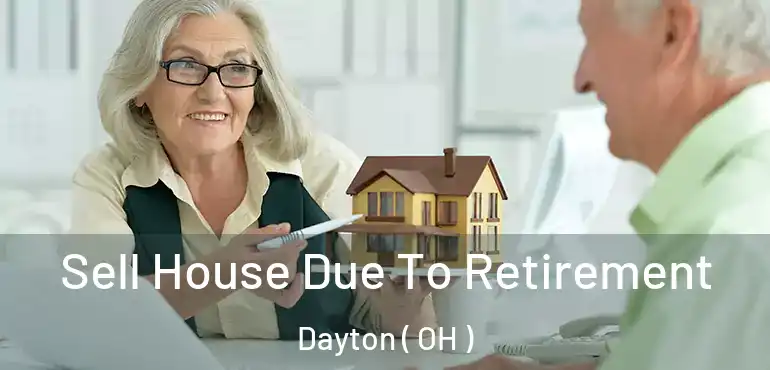  Sell House Due To Retirement Dayton ( OH )