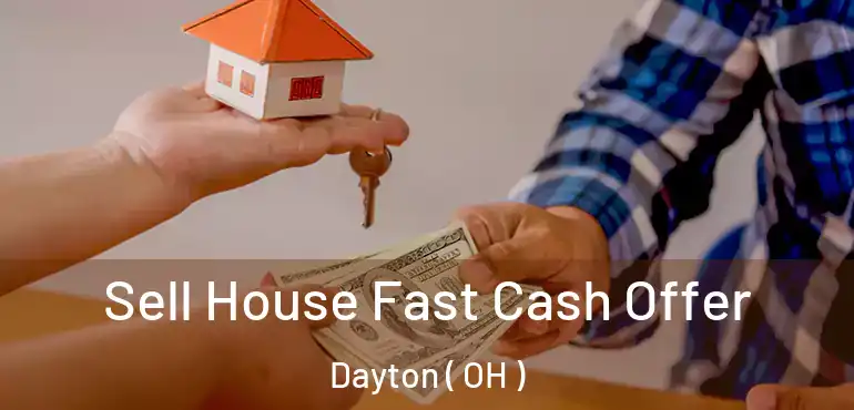  Sell House Fast Cash Offer Dayton ( OH )