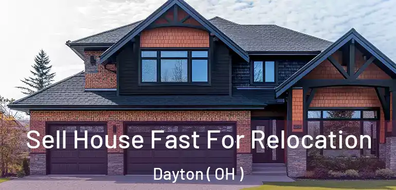  Sell House Fast For Relocation Dayton ( OH )