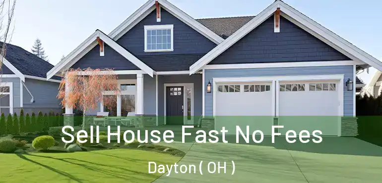  Sell House Fast No Fees Dayton ( OH )