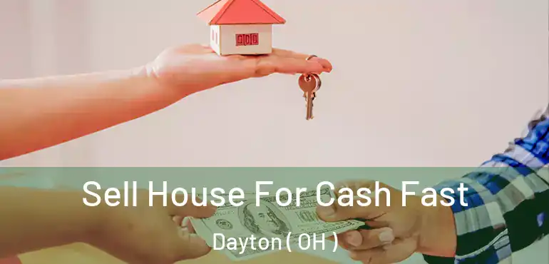  Sell House For Cash Fast Dayton ( OH )