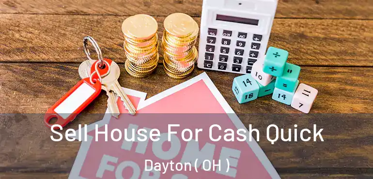  Sell House For Cash Quick Dayton ( OH )