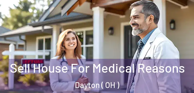  Sell House For Medical Reasons Dayton ( OH )