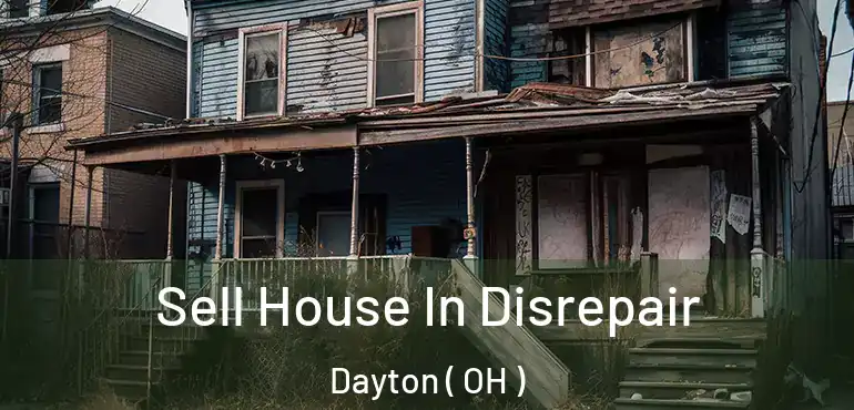  Sell House In Disrepair Dayton ( OH )