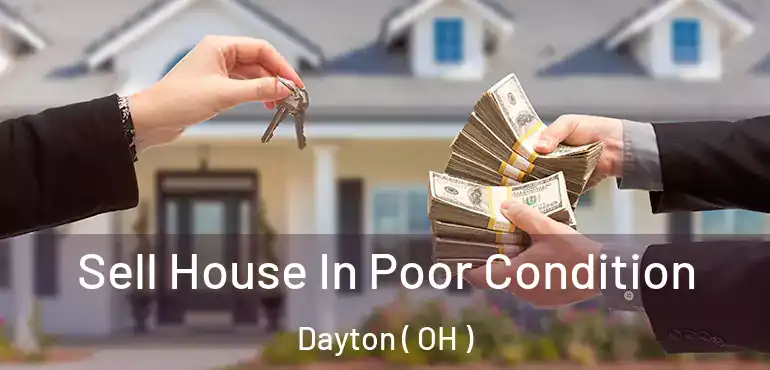  Sell House In Poor Condition Dayton ( OH )
