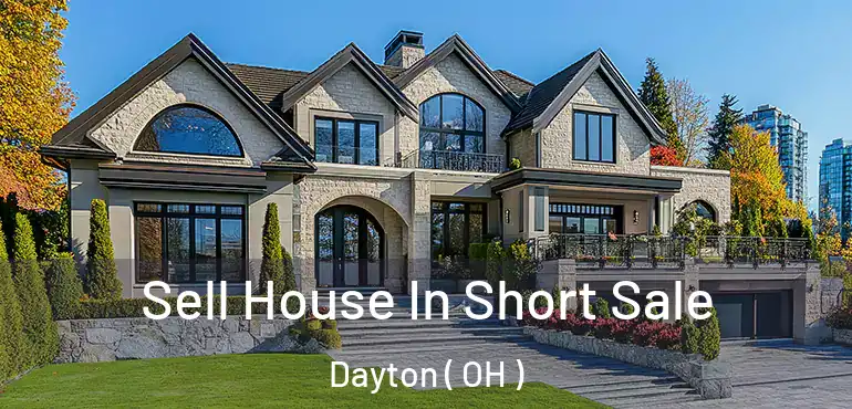  Sell House In Short Sale Dayton ( OH )