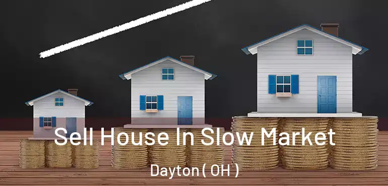 Sell House In Slow Market Dayton ( OH )