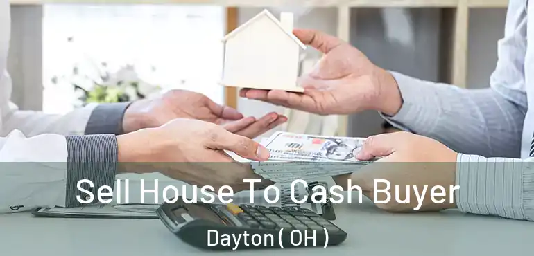  Sell House To Cash Buyer Dayton ( OH )