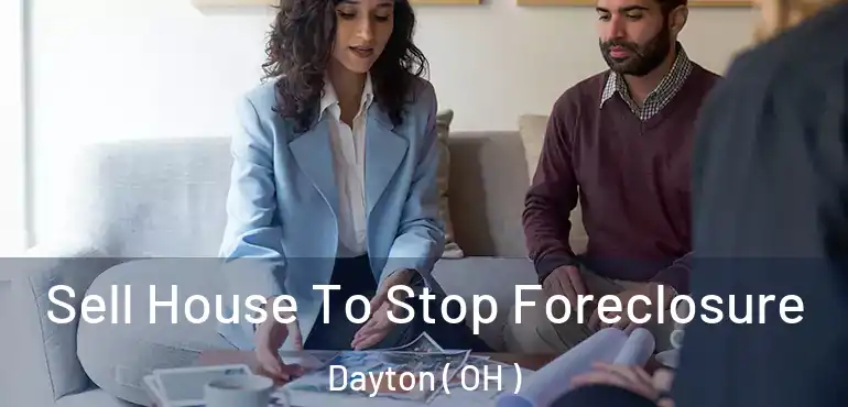  Sell House To Stop Foreclosure Dayton ( OH )