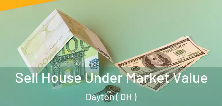  Sell House Under Market Value Dayton ( OH )