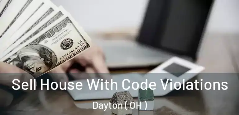 Sell House With Code Violations Dayton ( OH )