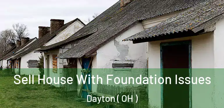  Sell House With Foundation Issues Dayton ( OH )