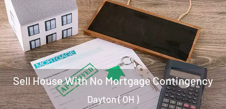  Sell House With No Mortgage Contingency Dayton ( OH )