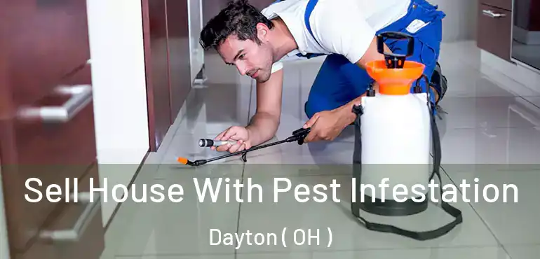  Sell House With Pest Infestation Dayton ( OH )