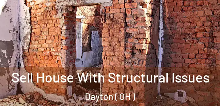 Sell House With Structural Issues Dayton ( OH )