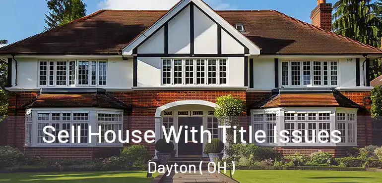  Sell House With Title Issues Dayton ( OH )