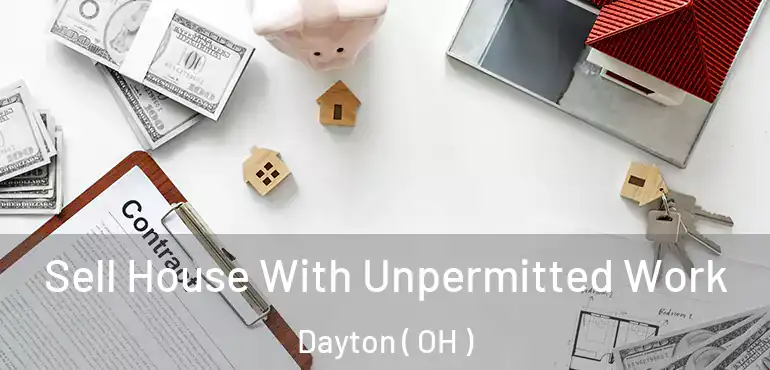  Sell House With Unpermitted Work Dayton ( OH )