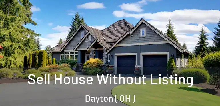  Sell House Without Listing Dayton ( OH )