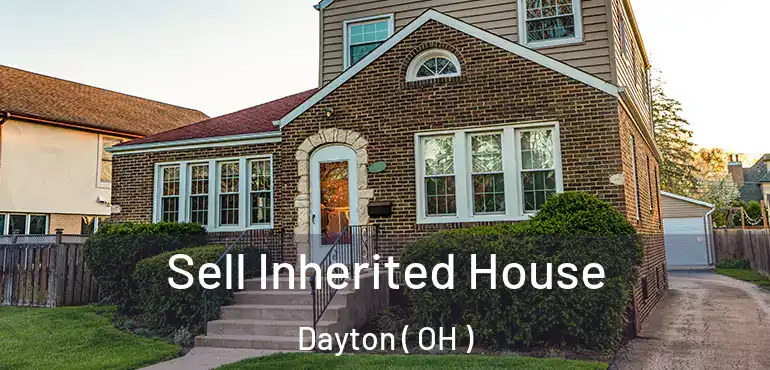  Sell Inherited House Dayton ( OH )