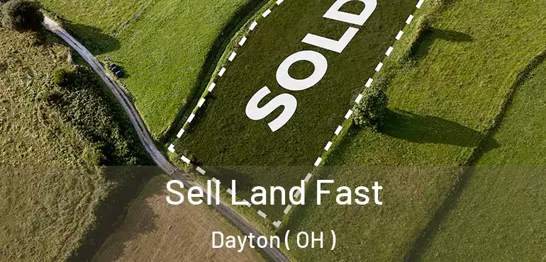  Sell Land Fast Dayton ( OH )