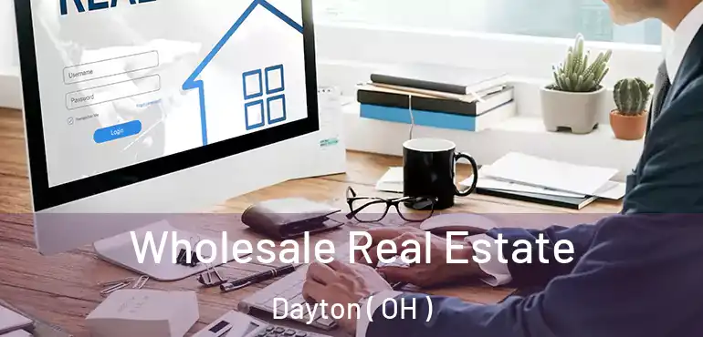  Wholesale Real Estate Dayton ( OH )